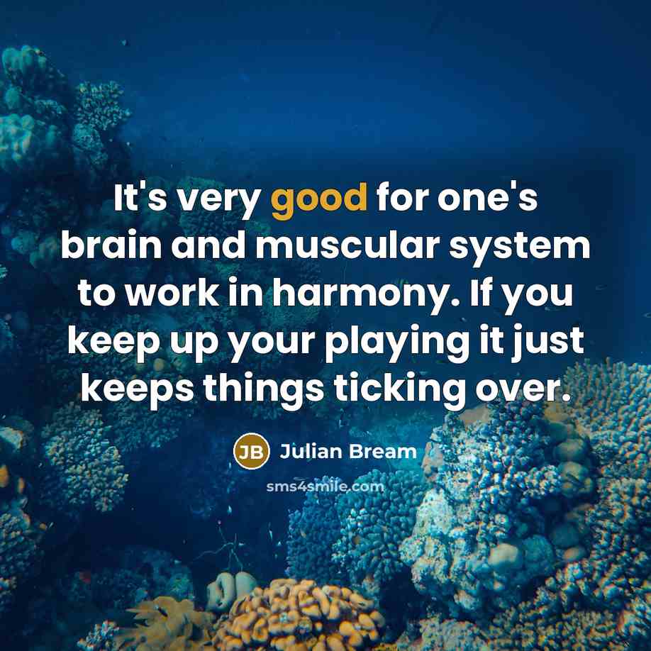“It's very good for one's brain and muscular system to…” quote by Julian Bream