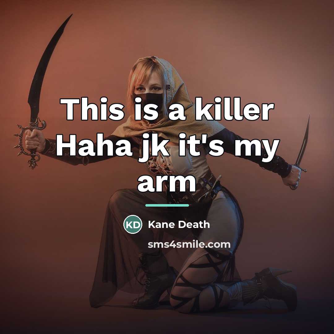 “This is a killer Haha jk it's my arm…” quote by Kane Death
