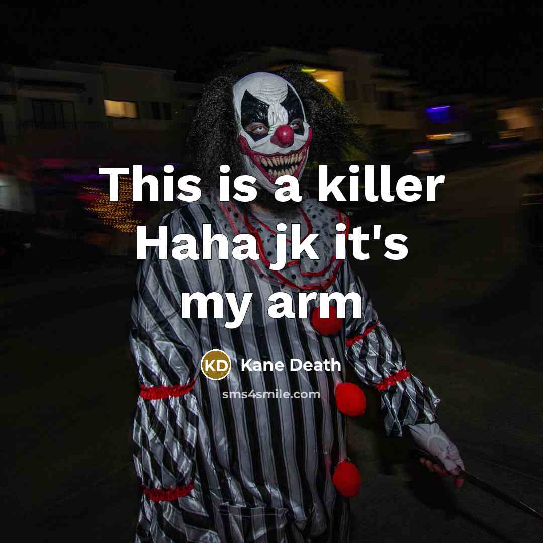 “This is a killer Haha jk it's my arm” quote by Kane Death
