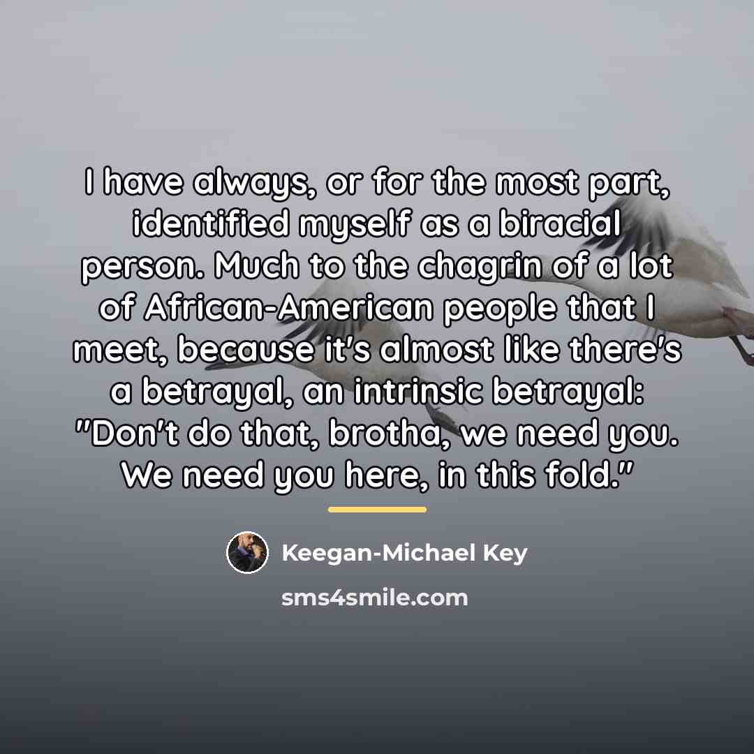 “I have always, or for the most part, identified myself…” quote by Keegan-Michael Key