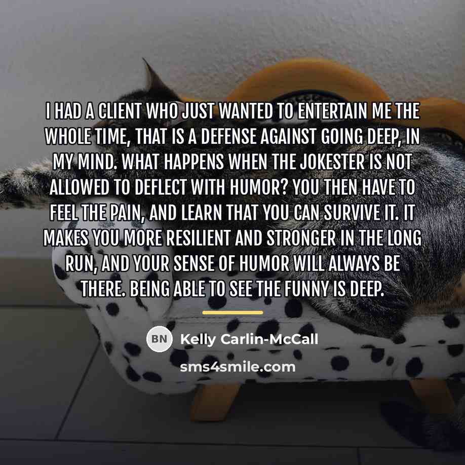 “I had a client who just wanted to entertain me…” quote by Kelly Carlin-McCall