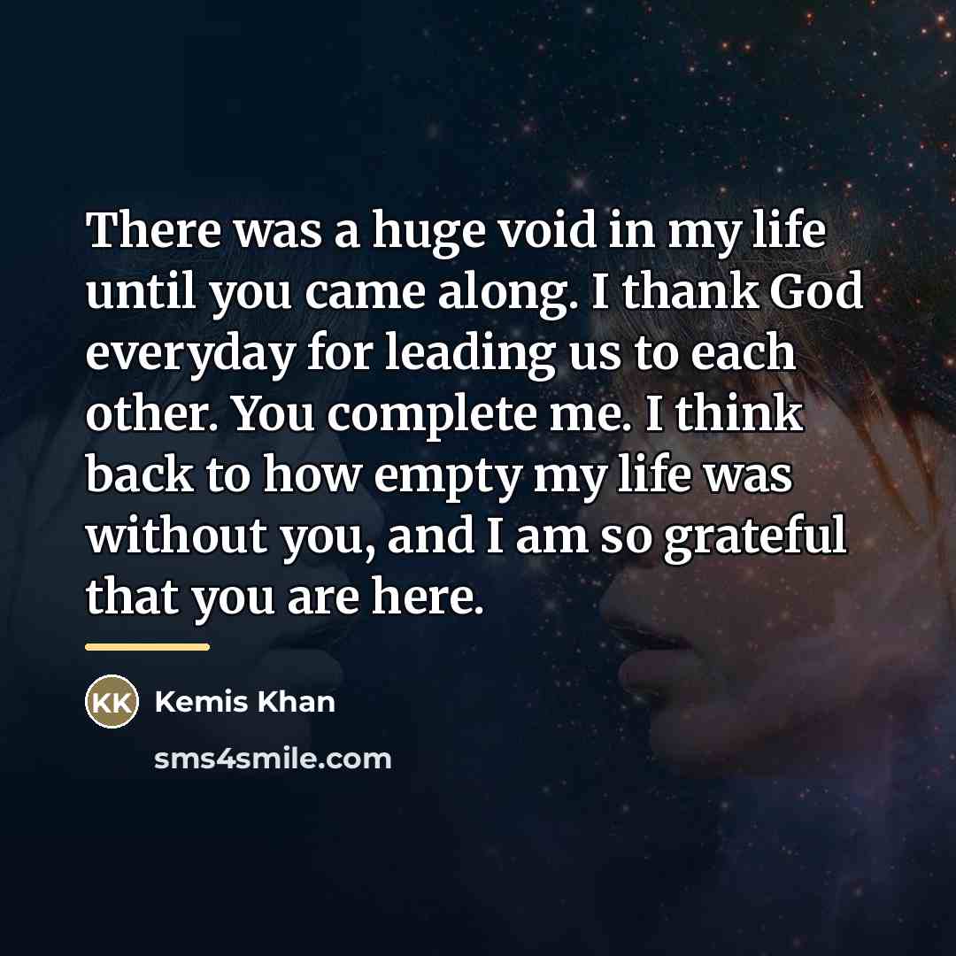 “There was a huge void in my life until you…” quote by Kemis Khan
