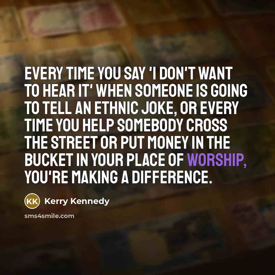 “Every time you say 'I don't want to hear it'…” quote by Kerry Kennedy
