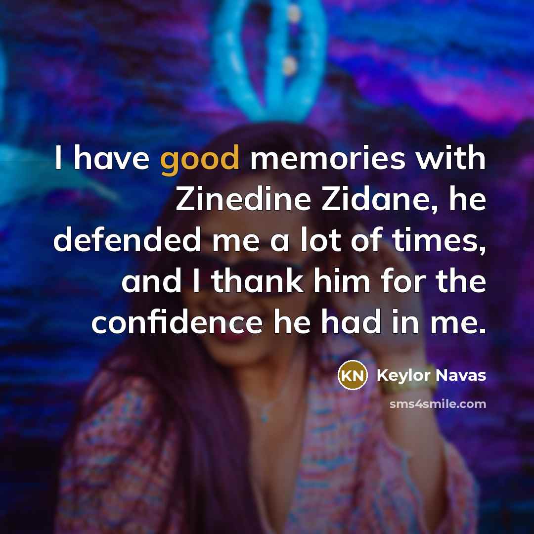 “I have good memories with Zinedine Zidane, he defended me…” quote by Keylor Navas