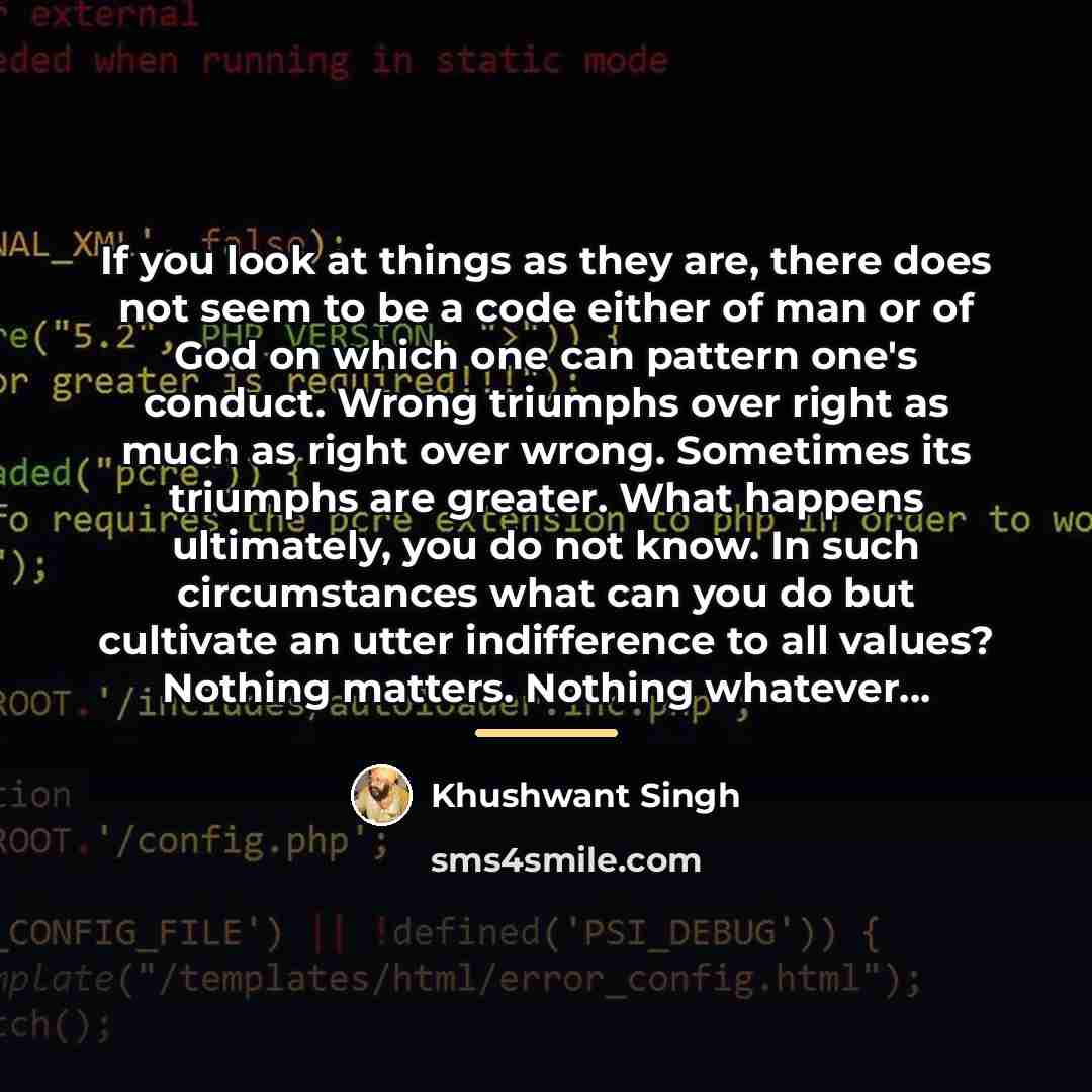 “If you look at things as they are, there does…” quote by Khushwant Singh