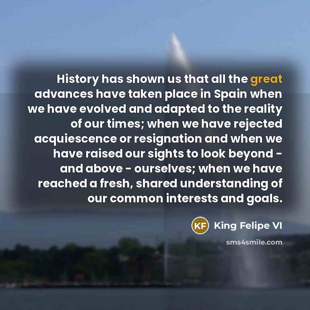 “History has shown us that all the great advances have…” quote by King Felipe VI