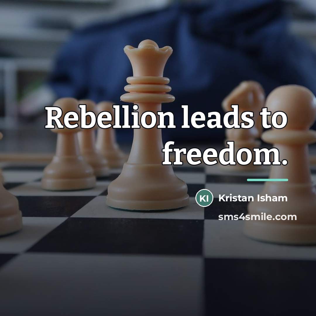 “Rebellion leads to freedom.…” quote by Kristan Isham