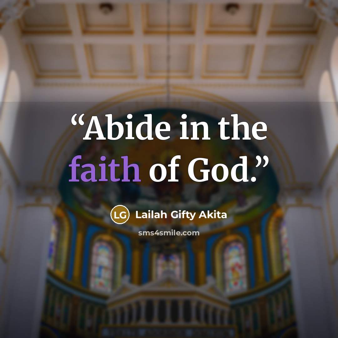 “Abide in the faith of God.” quote by Lailah Gifty Akita