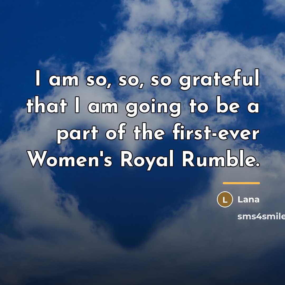 “I am so, so, so grateful that I am going…” quote by Lana