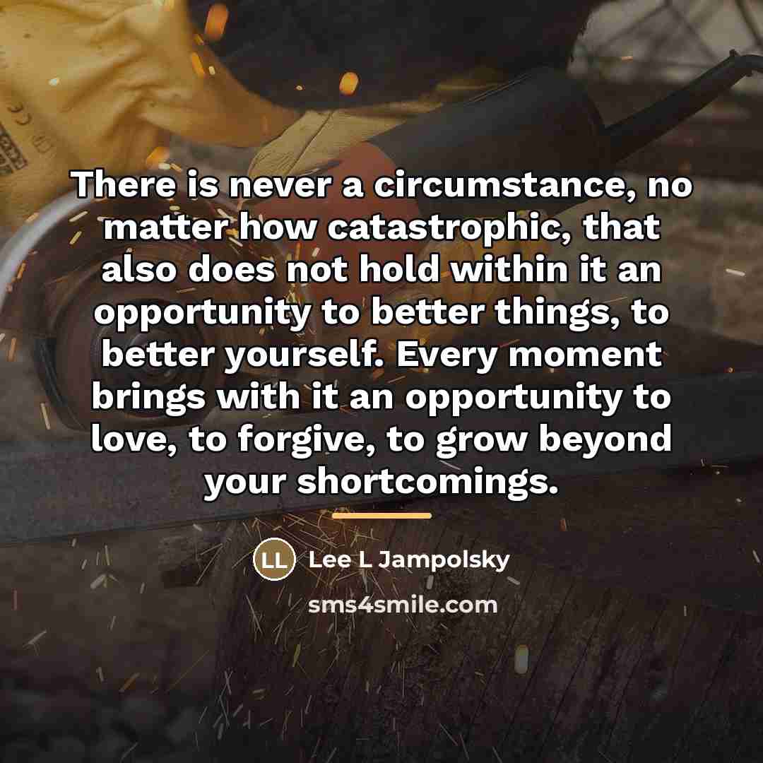 “There is never a circumstance, no matter how catastrophic, that…” quote by Lee L Jampolsky