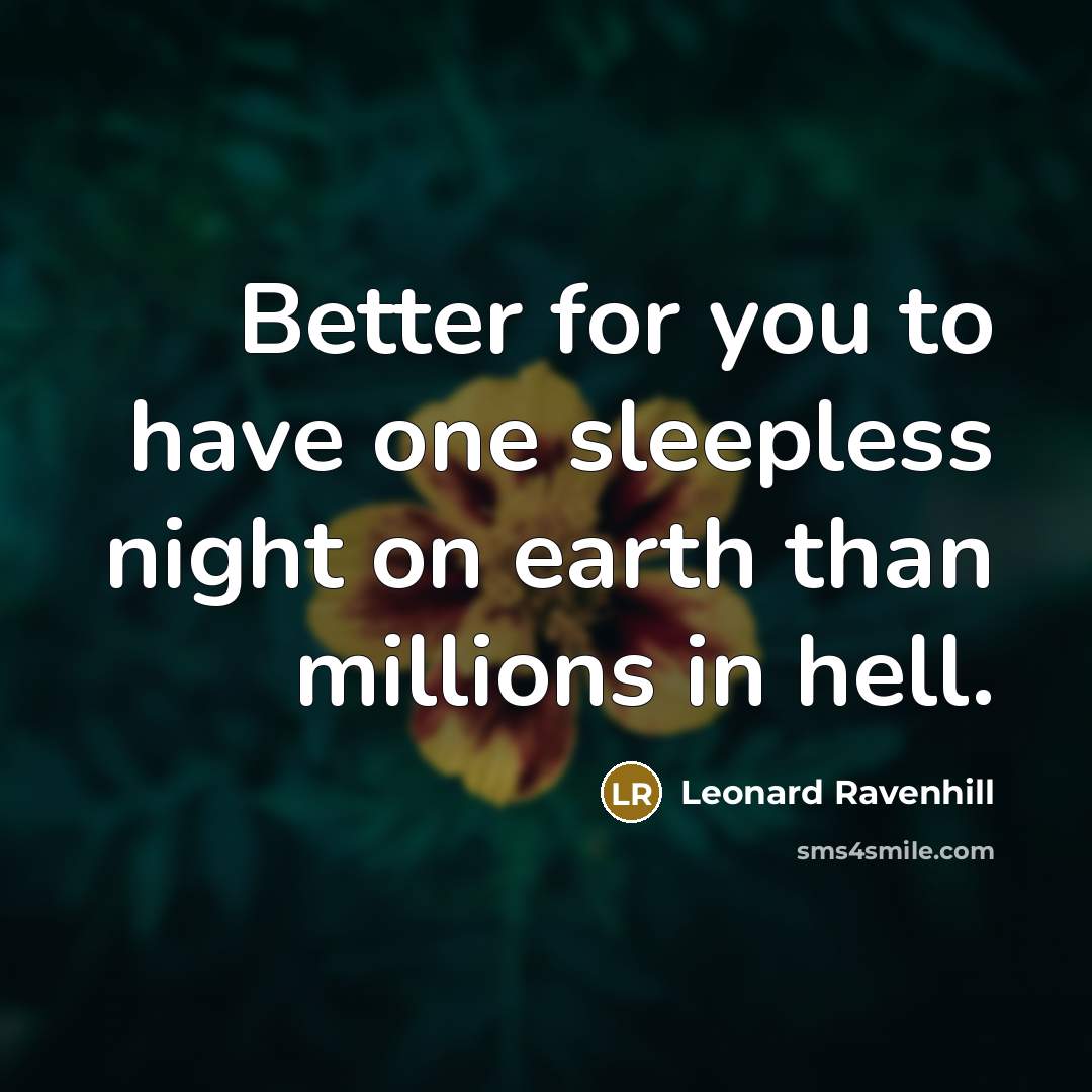 “Better for you to have one sleepless night on earth…” quote by Leonard Ravenhill
