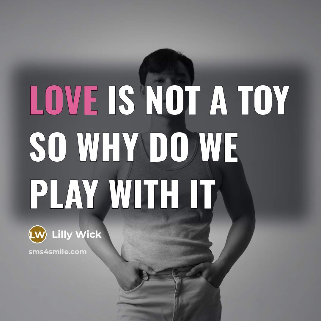 “Love is not a toy so why do we play…” quote by Lilly Wick