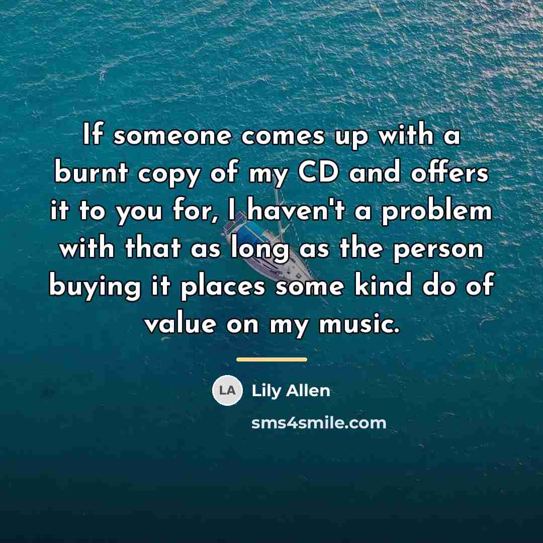 “If someone comes up with a burnt copy of my…” quote by Lily Allen