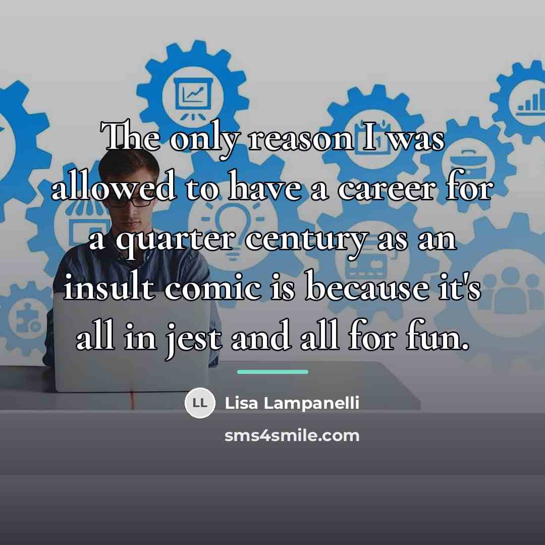 “The only reason I was allowed to have a career…” quote by Lisa Lampanelli