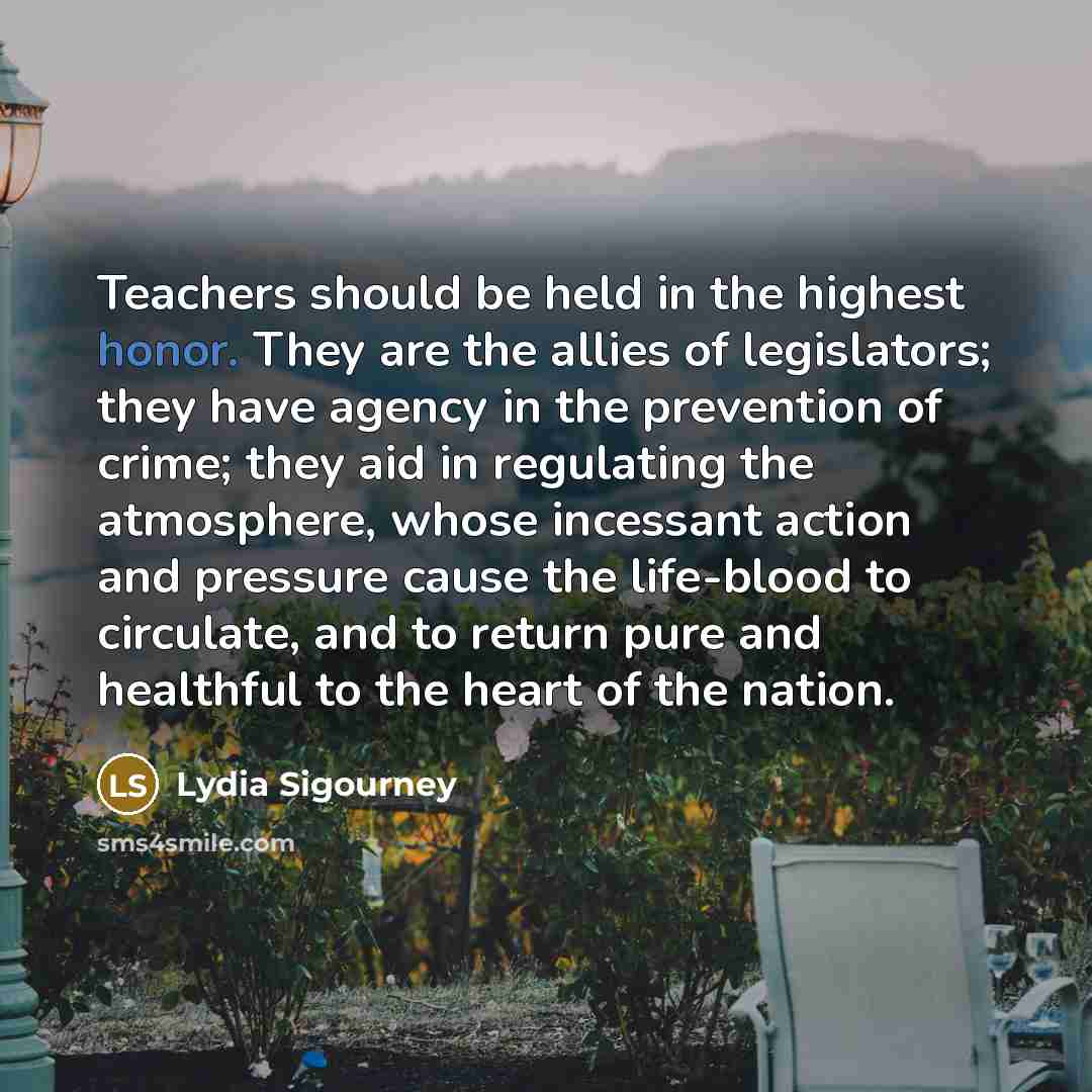 “Teachers should be held in the highest honor. They are…” quote by Lydia Sigourney