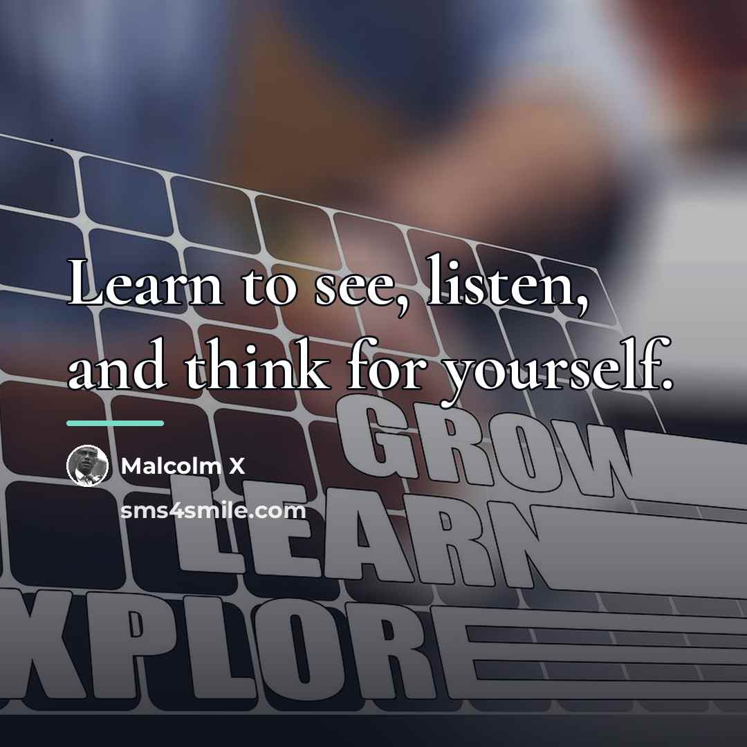 “Learn to see, listen, and think for yourself.…” quote by Malcolm X