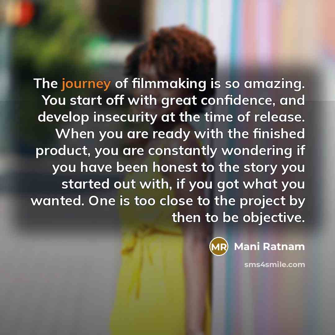 “The journey of filmmaking is so amazing. You start off…” quote by Mani Ratnam