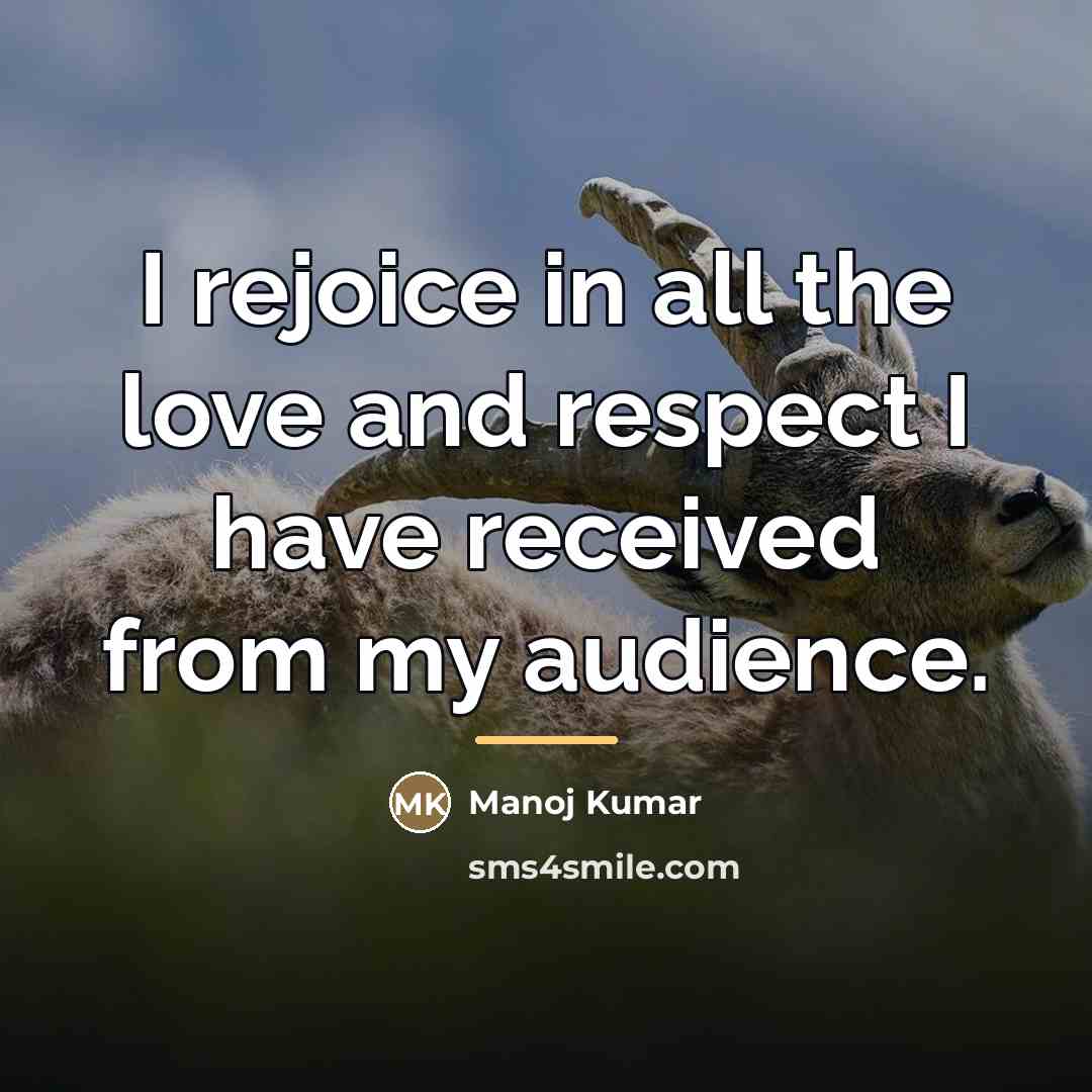 “I rejoice in all the love and respect I have…” quote by Manoj Kumar