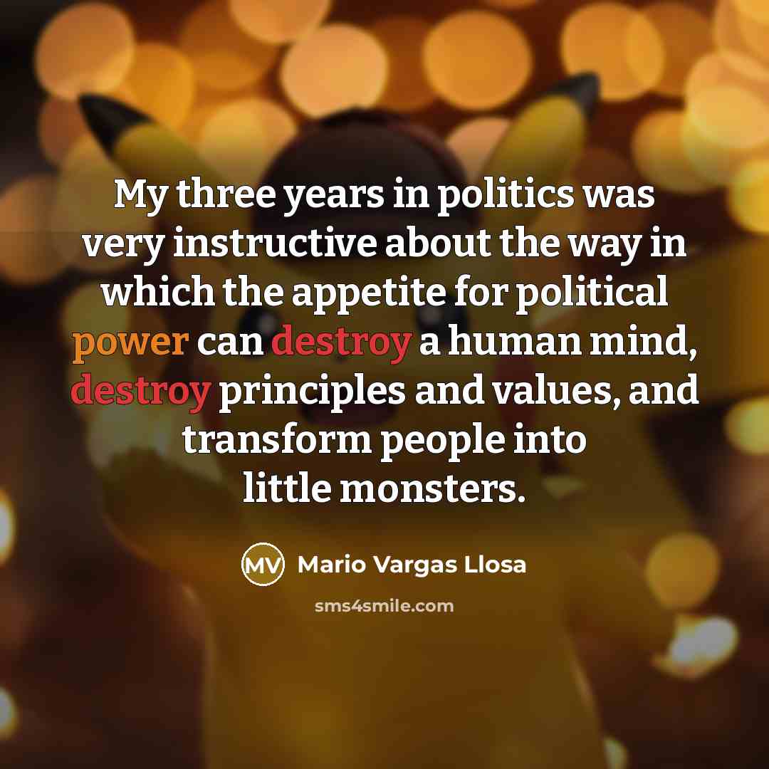 “My three years in politics was very instructive about the…” quote by Mario Vargas Llosa