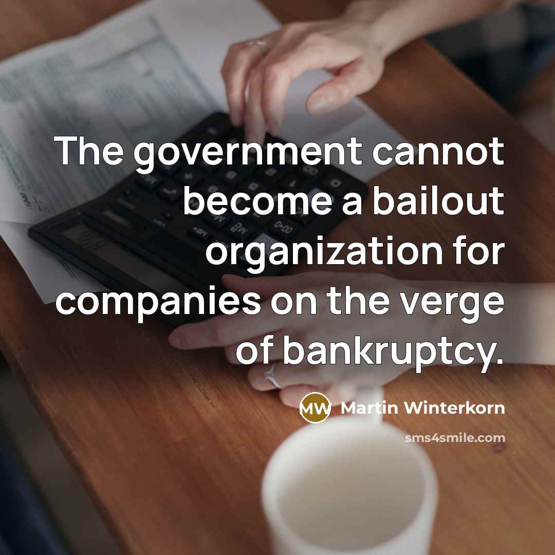 “The government cannot become a bailout organization for companies on…” quote by Martin Winterkorn