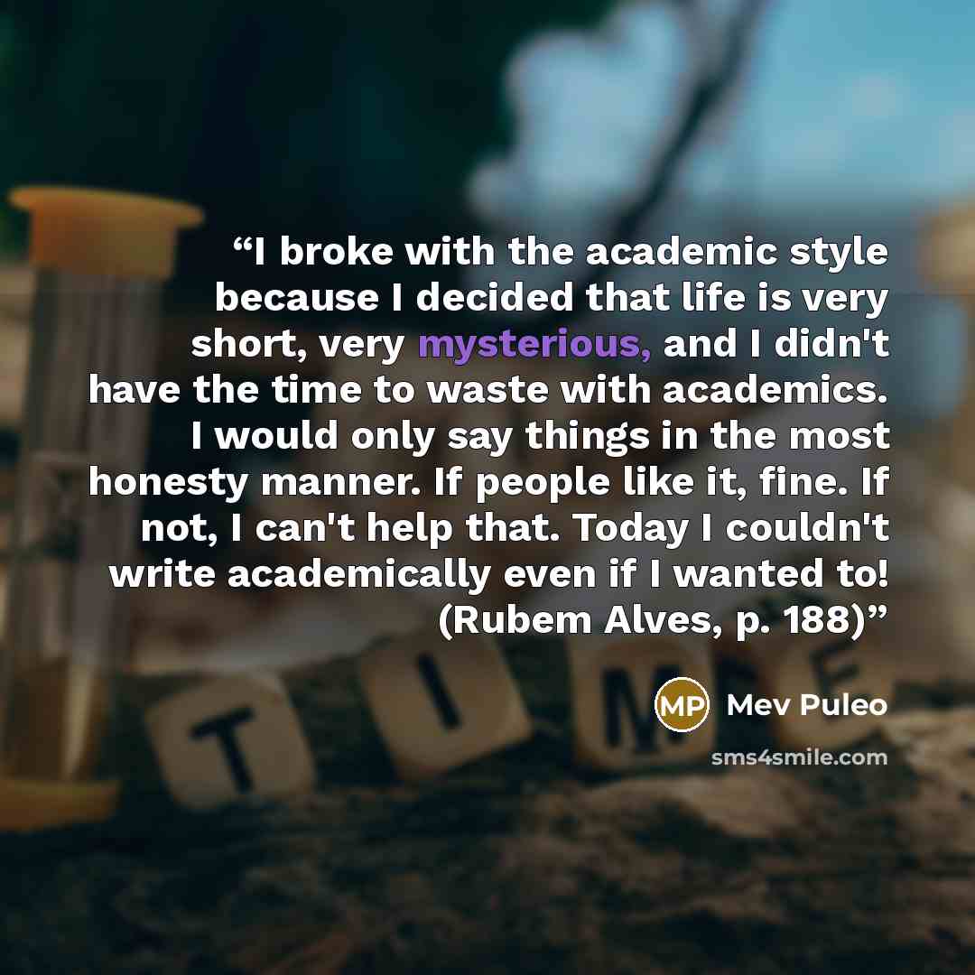 “I broke with the academic style because I decided that life is very short, very mysterious, and I didn't have the time to waste with academics. I would only say things in the most honesty manner. If people like it, fine. If not, I can't help that. Today I couldn't write academically even if I…” quote by Mev Puleo