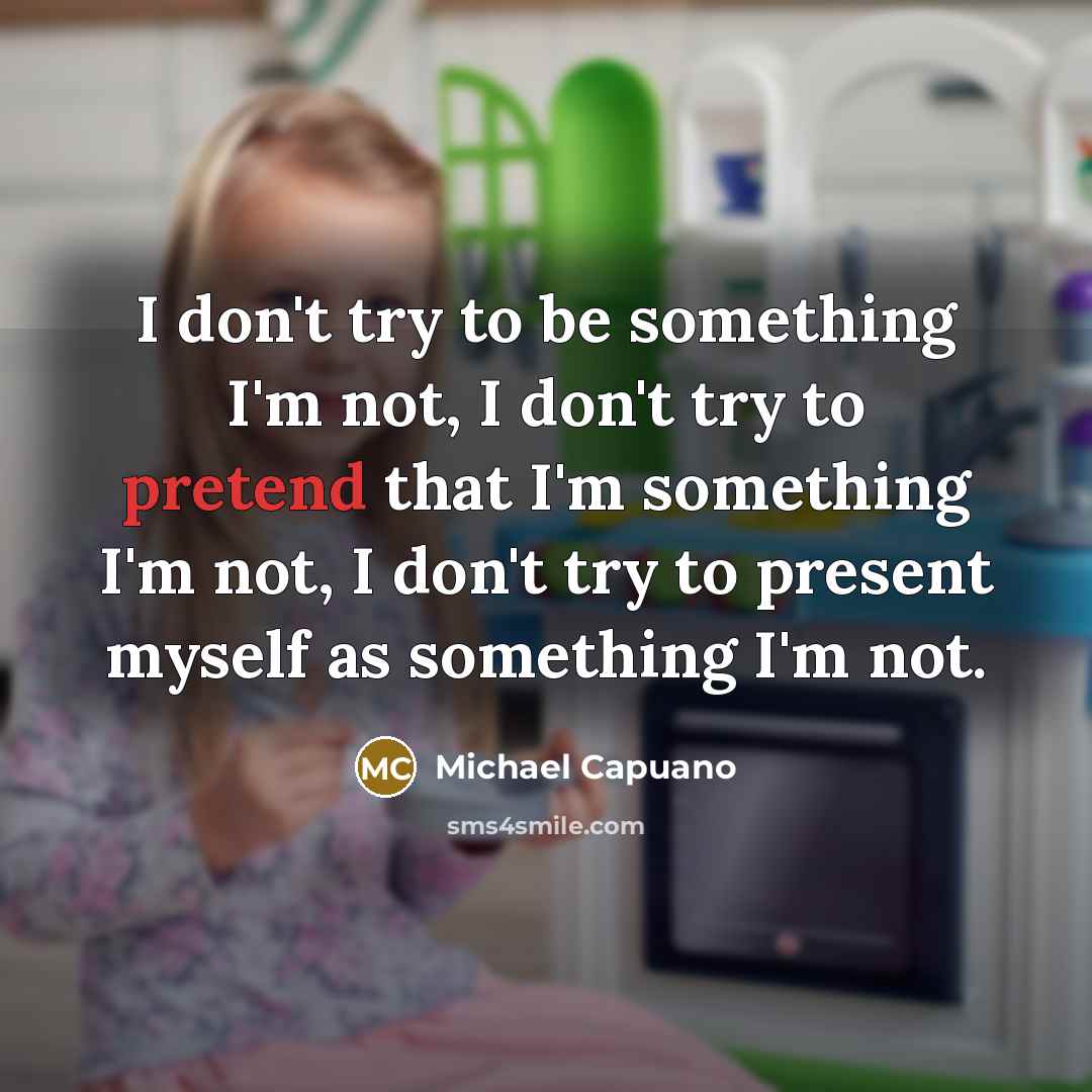 “I don't try to be something I'm not, I don't…” quote by Michael Capuano