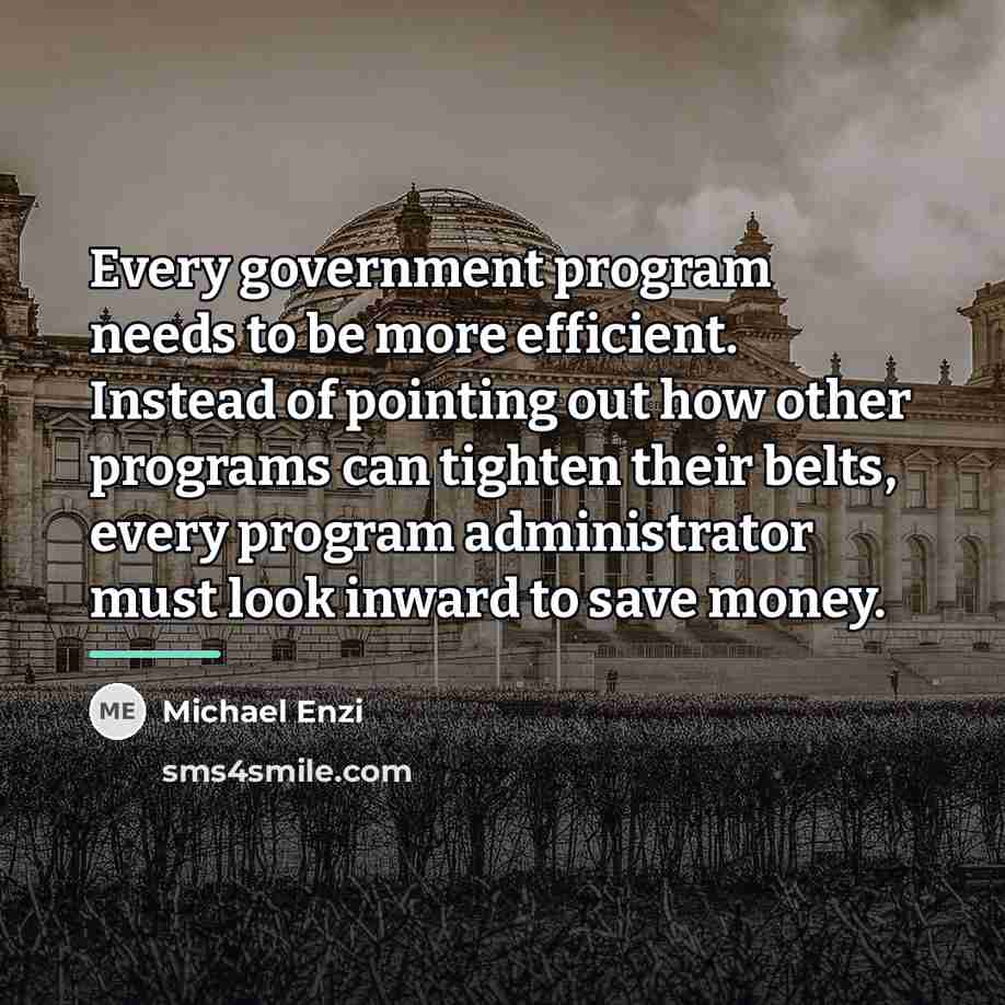 “Every government program needs to be more efficient. Instead of…” quote by Michael Enzi