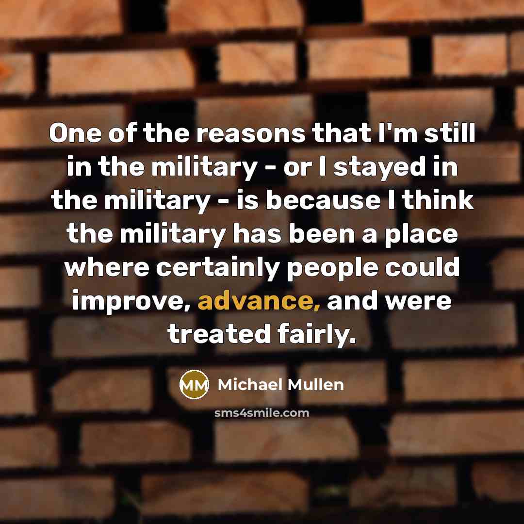 “One of the reasons that I'm still in the military…” quote by Michael Mullen