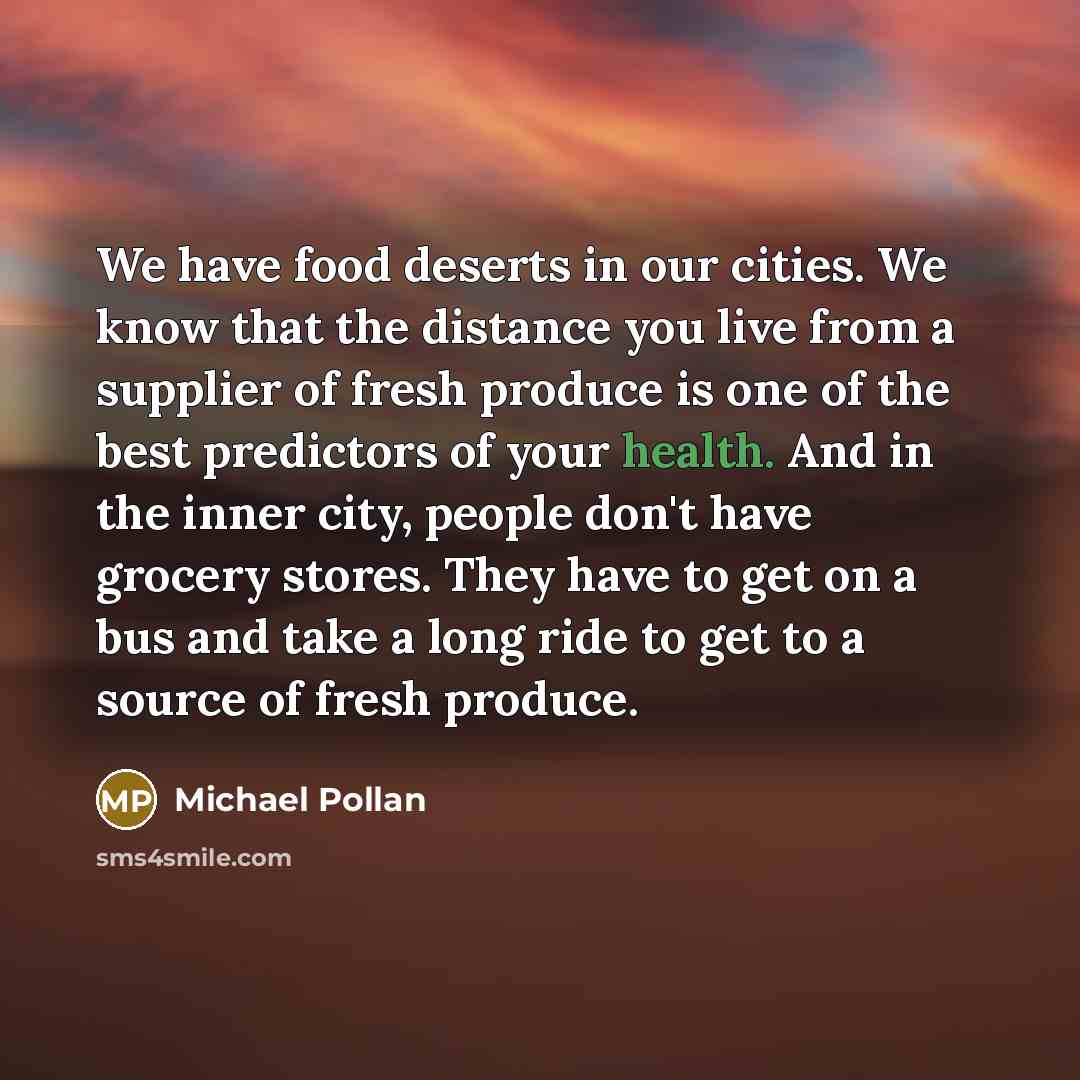 “We have food deserts in our cities. We know that…” quote by Michael Pollan