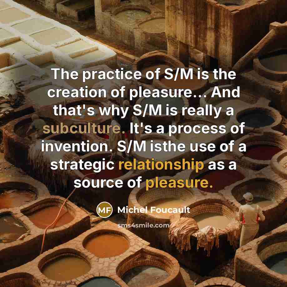 “The practice of S/M is the creation of pleasure.... And…” quote by Michel Foucault
