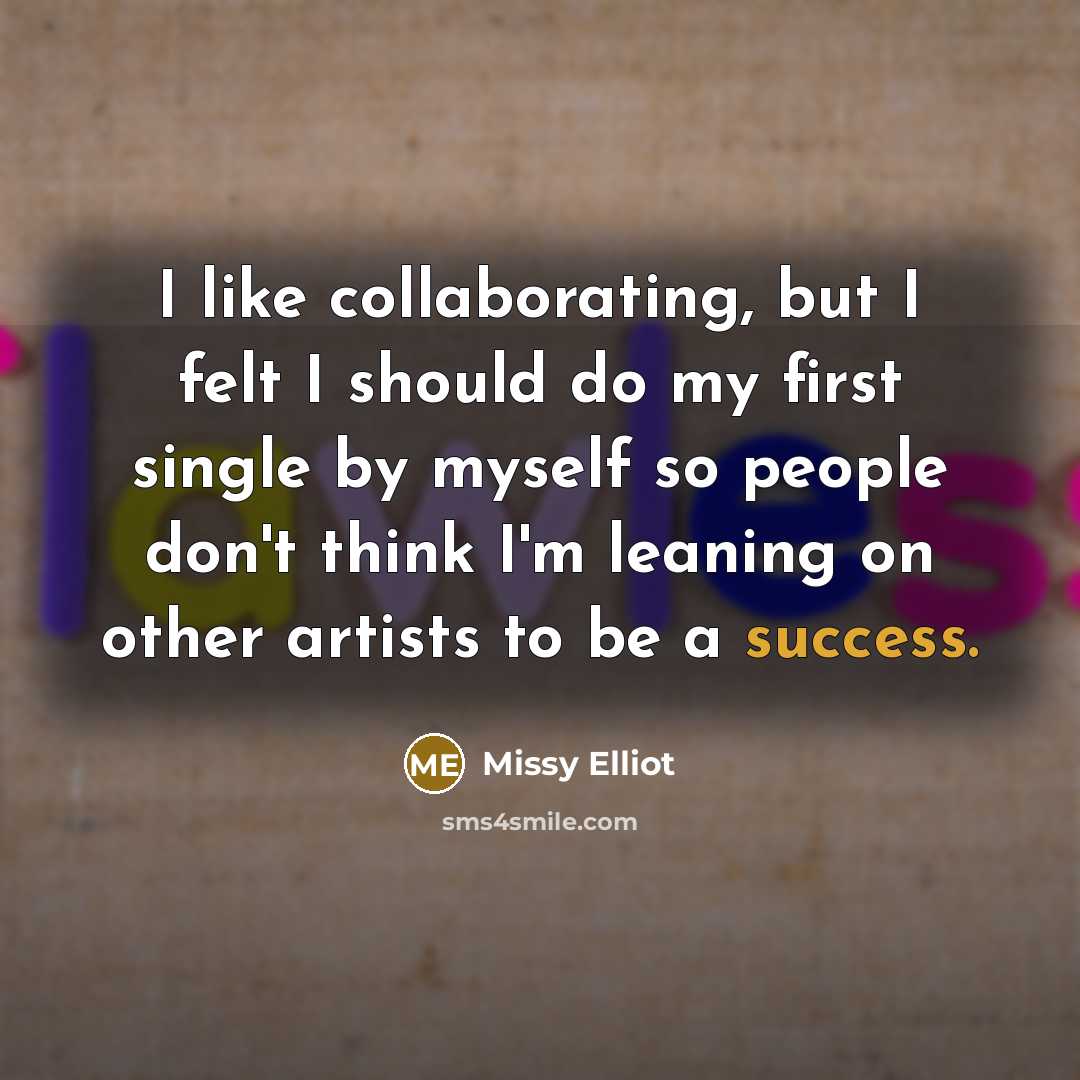 “I like collaborating, but I felt I should do my…” quote by Missy Elliot