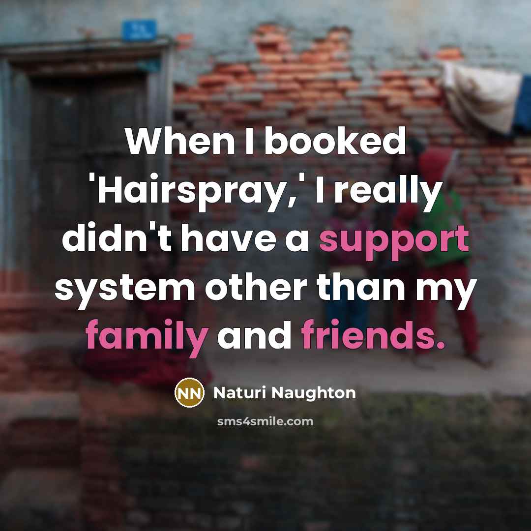 “When I booked 'Hairspray,' I really didn't have a support…” quote by Naturi Naughton