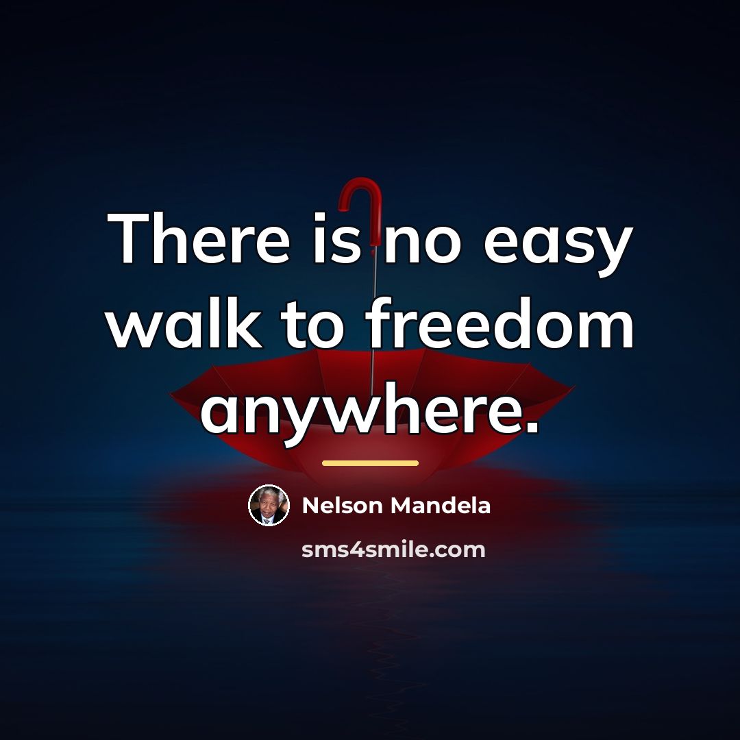 “There is no easy walk to freedom anywhere.…” quote by Nelson Mandela