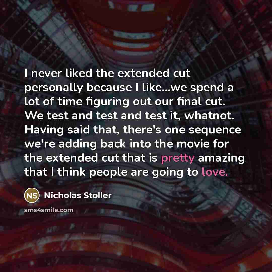 “I never liked the extended cut personally because I like...we…” quote by Nicholas Stoller