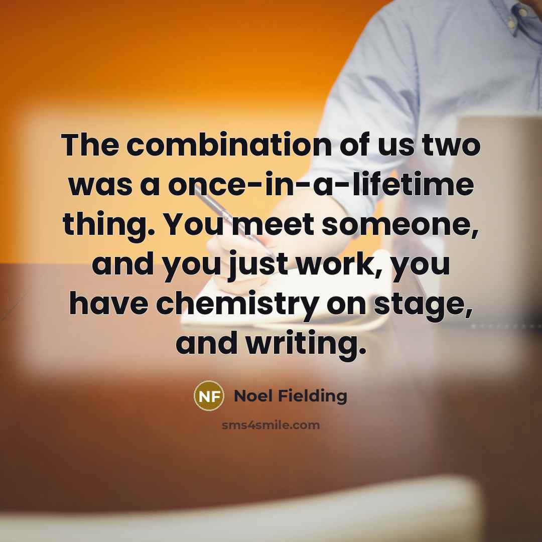 “The combination of us two was a once-in-a-lifetime thing. You…” quote by Noel Fielding