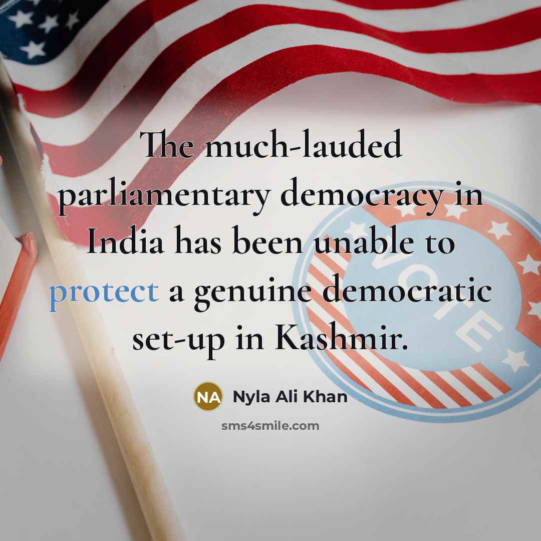 “The much-lauded parliamentary democracy in India has been unable to…” quote by Nyla Ali Khan