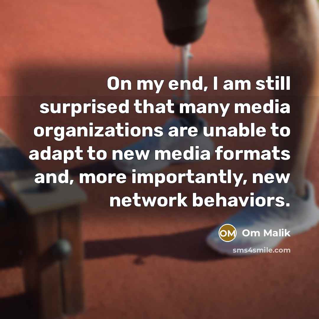 “On my end, I am still surprised that many media…” quote by Om Malik