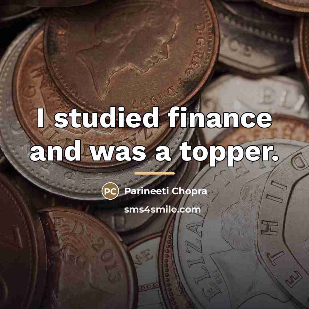 “I studied finance and was a topper.…” quote by Parineeti Chopra
