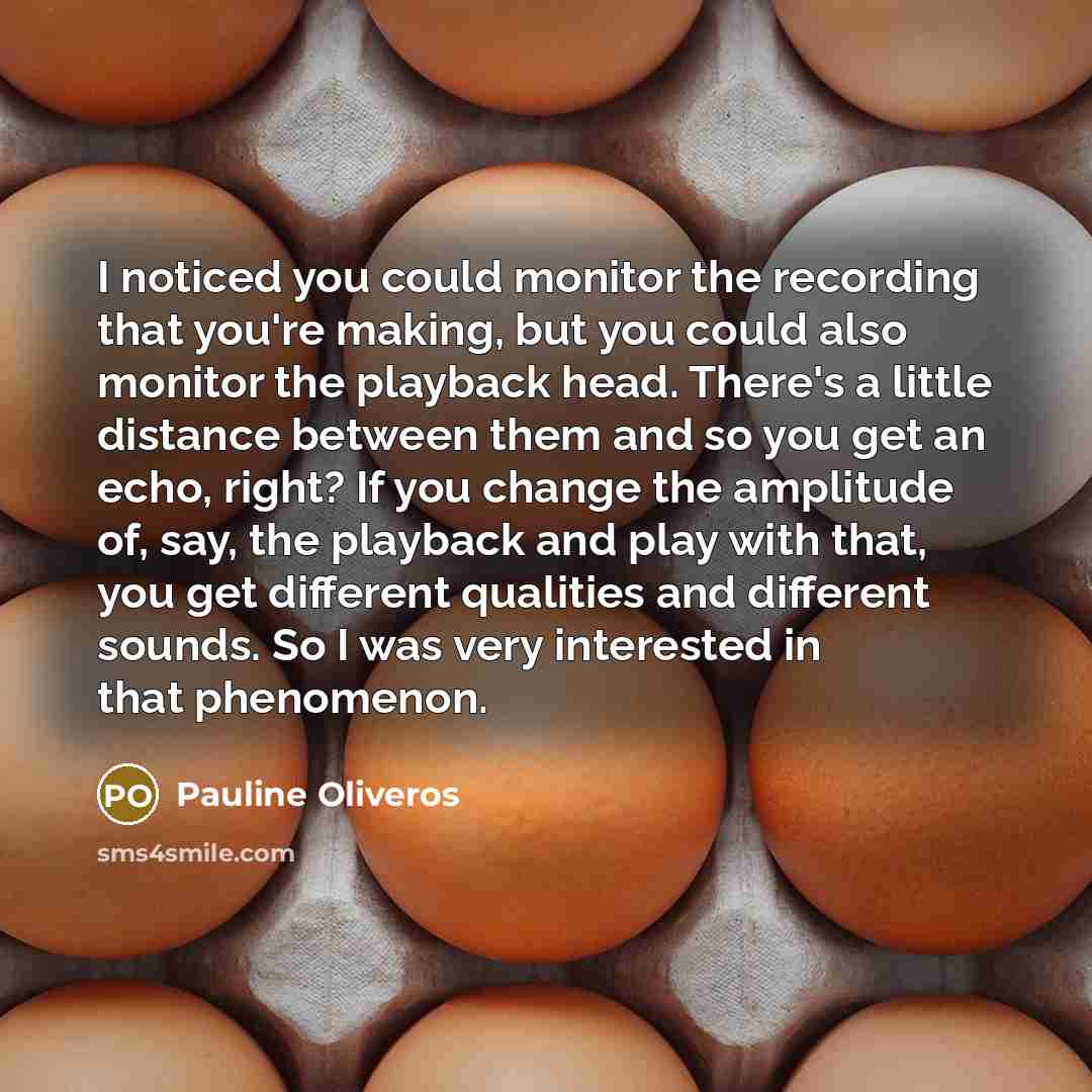 “I noticed you could monitor the recording that you're making,…” quote by Pauline Oliveros