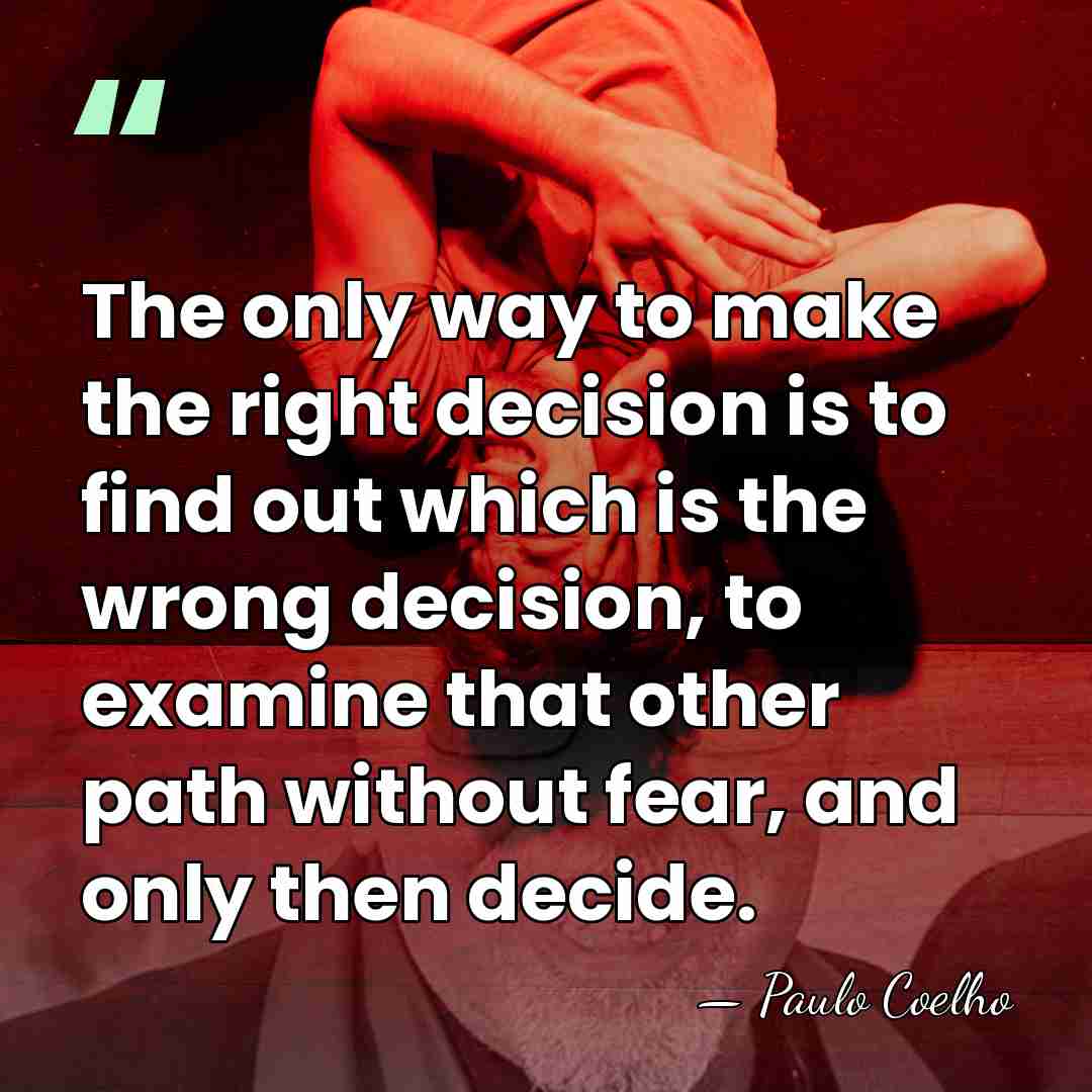 The only way to make the right decision is to find out&hellip; - Paulo Coelho