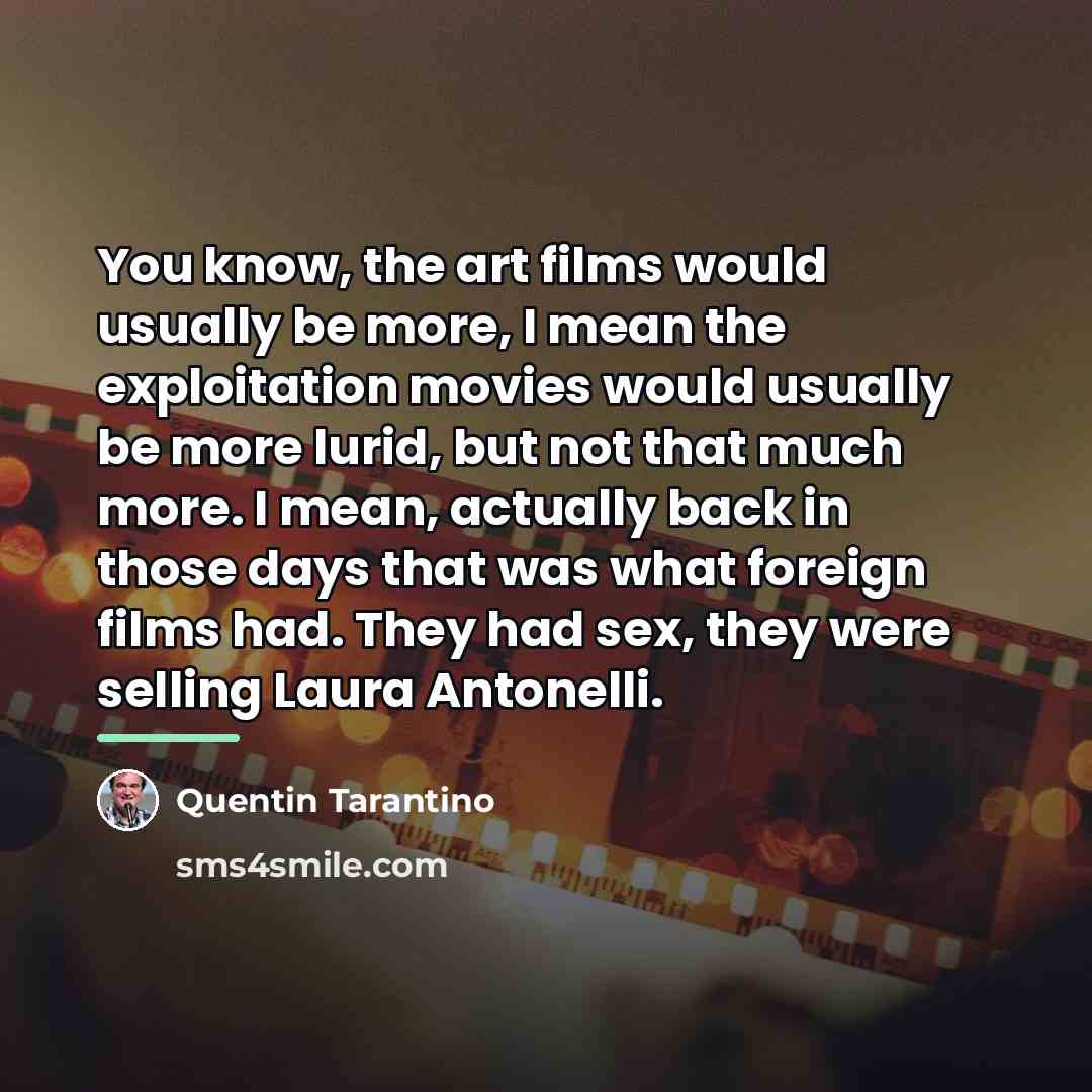 “You know, the art films would usually be more, I…” quote by Quentin Tarantino