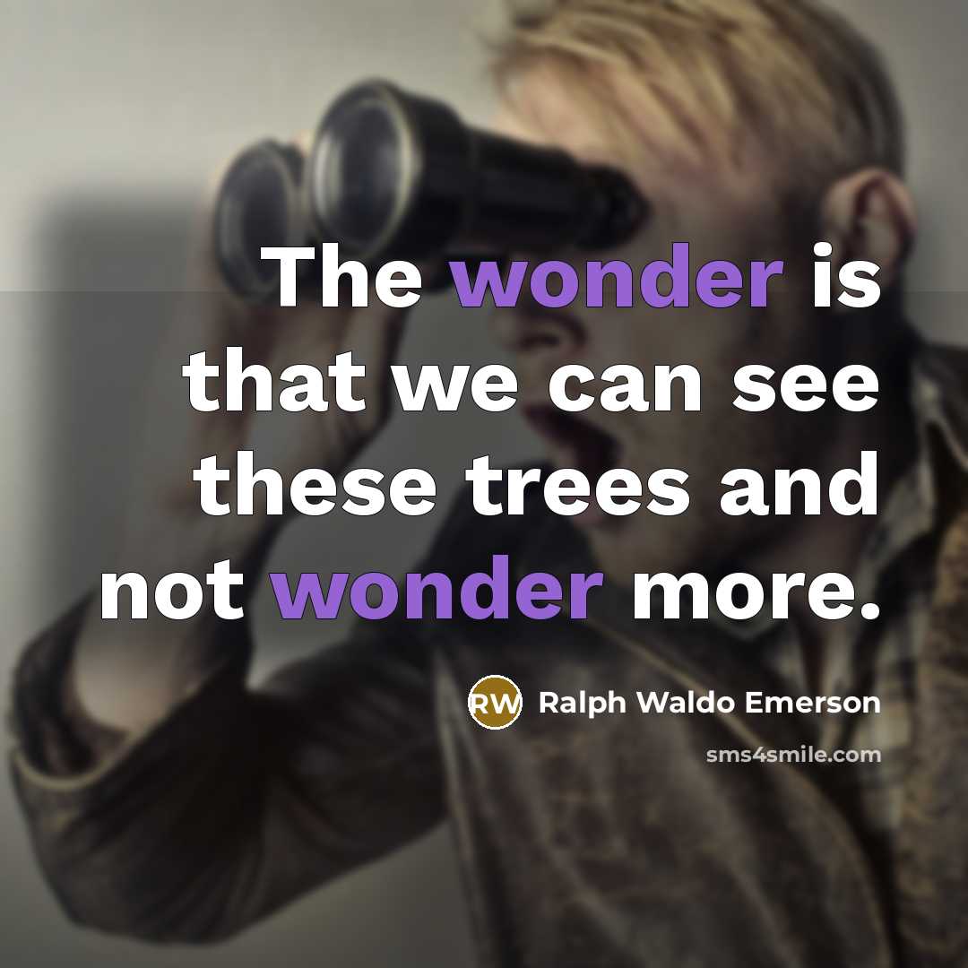 “The wonder is that we can see these trees and…” quote by Ralph Waldo Emerson