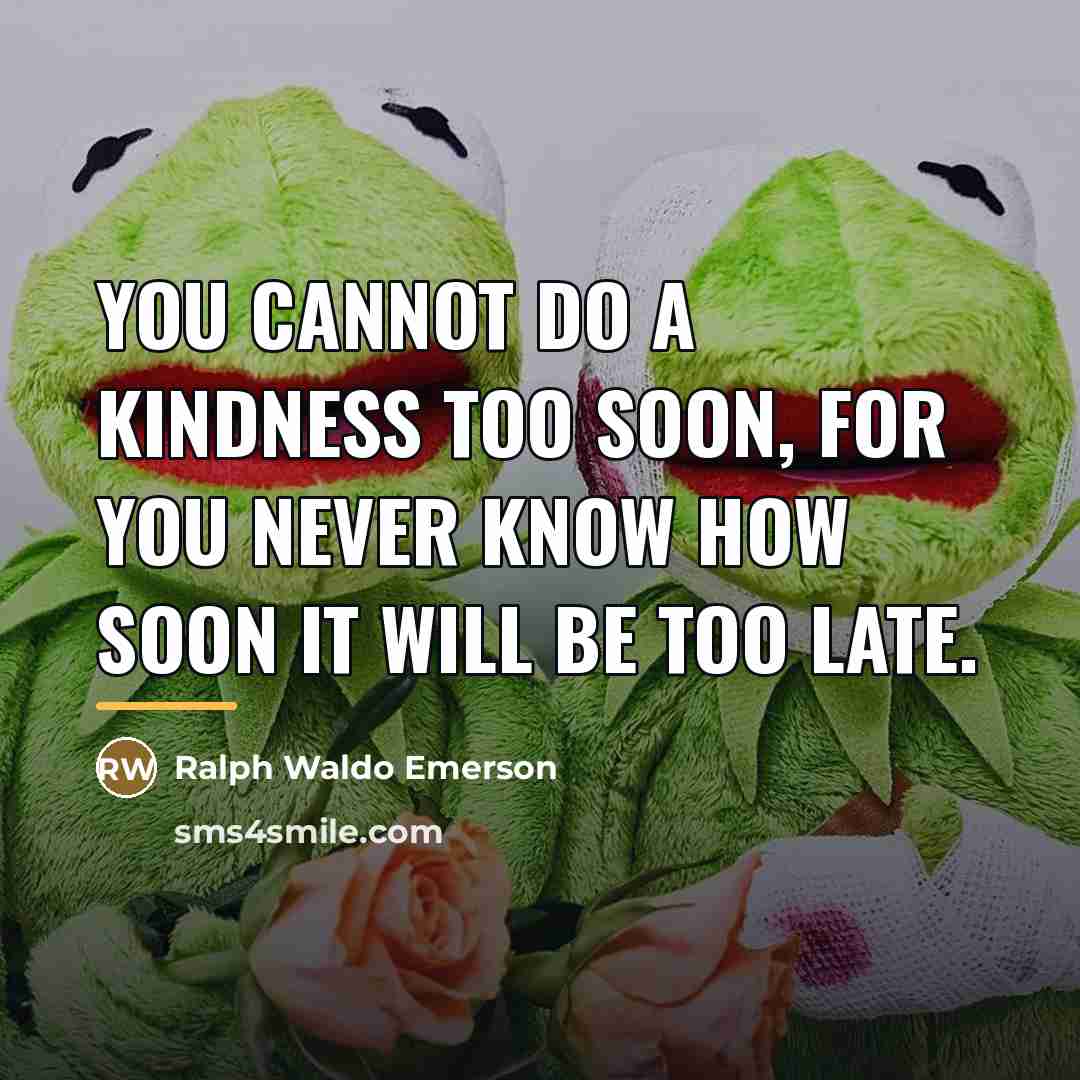 “You cannot do a kindness too soon, for you never…” quote by Ralph Waldo Emerson