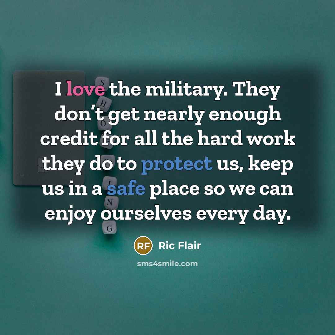 “I love the military. They don’t get nearly enough credit…” quote by Ric Flair