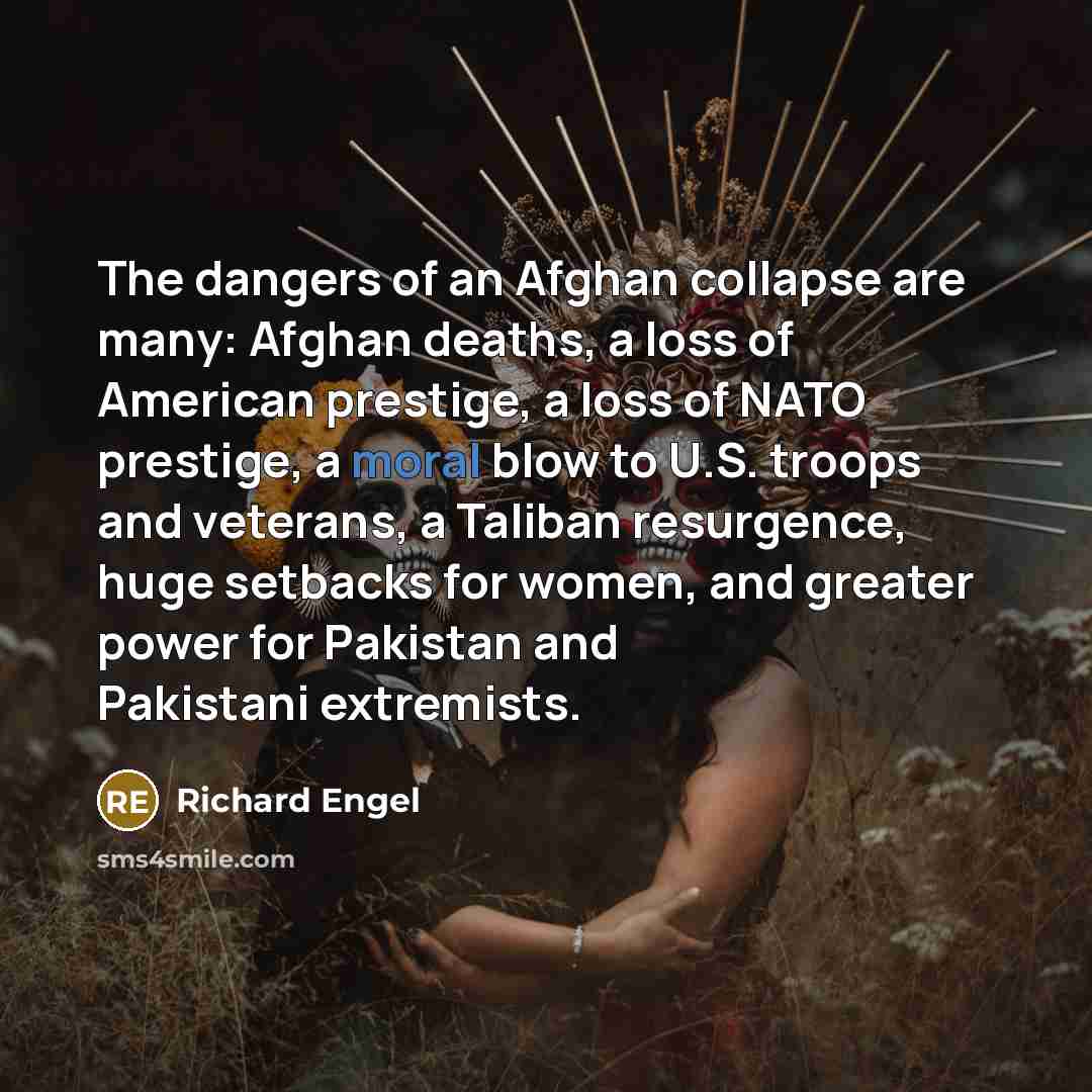 “The dangers of an Afghan collapse are many: Afghan deaths,…” quote by Richard Engel