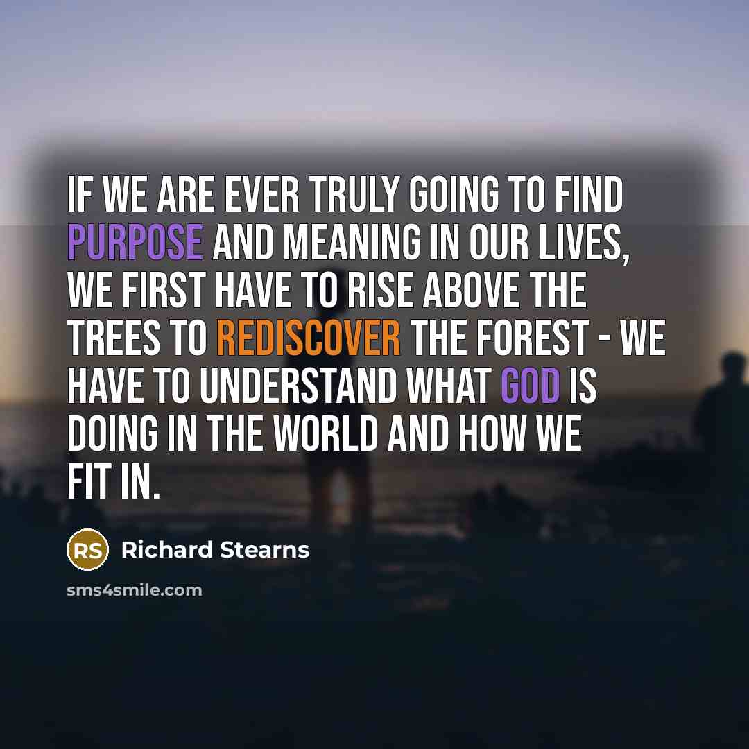 “If we are ever truly going to find purpose and…” quote by Richard Stearns