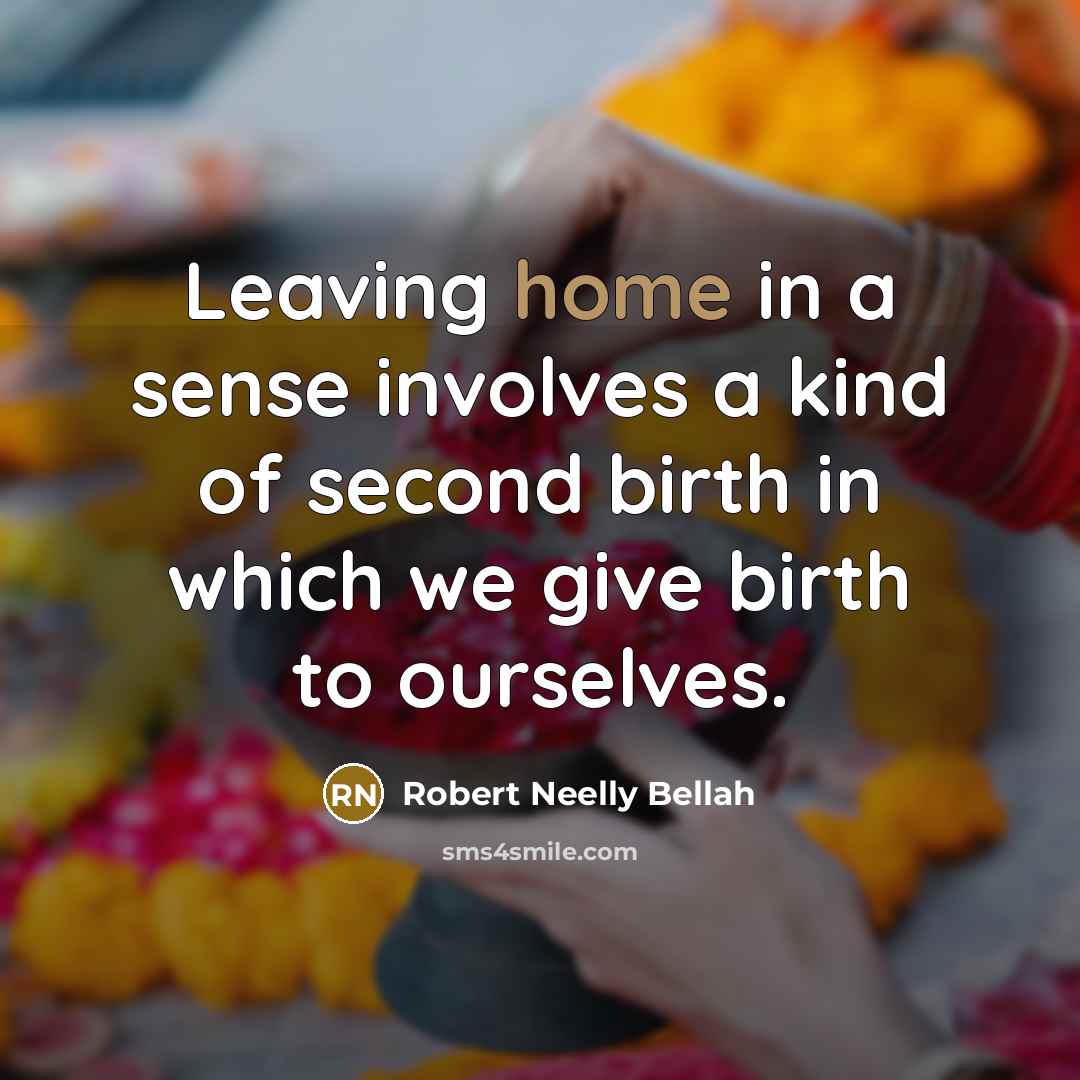 “Leaving home in a sense involves a kind of second…” quote by Robert Neelly Bellah