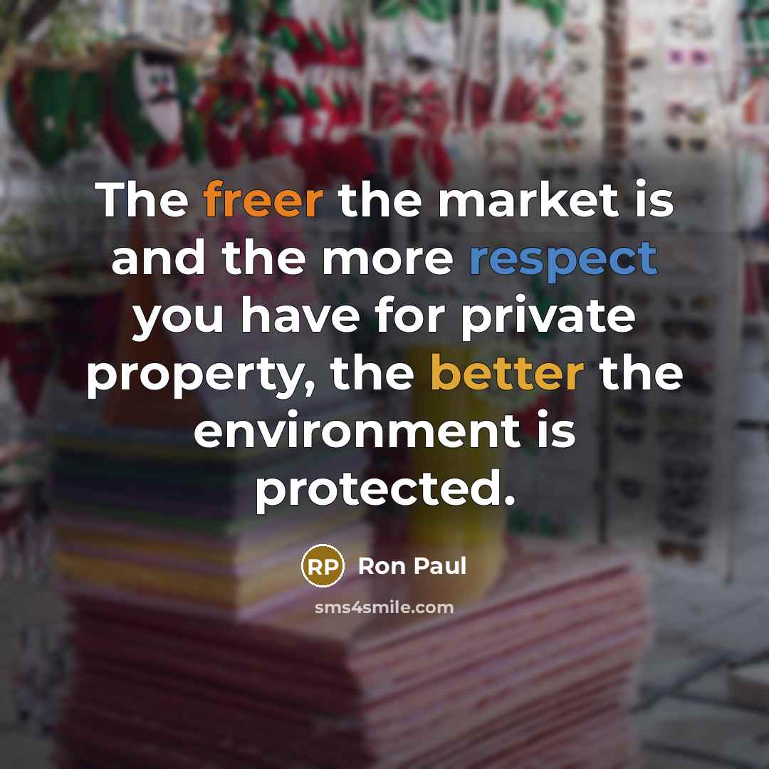 “The freer the market is and the more respect you…” quote by Ron Paul