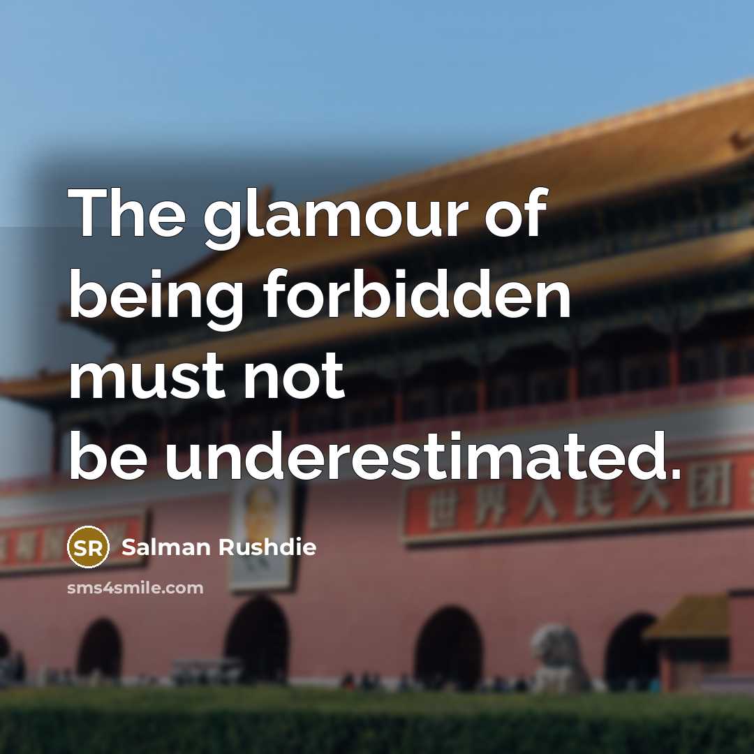 “The glamour of being forbidden must not be underestimated.…” quote by Salman Rushdie