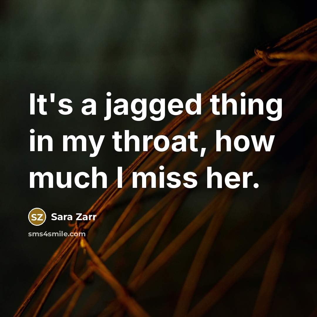 “It's a jagged thing in my throat, how much I…” quote by Sara Zarr